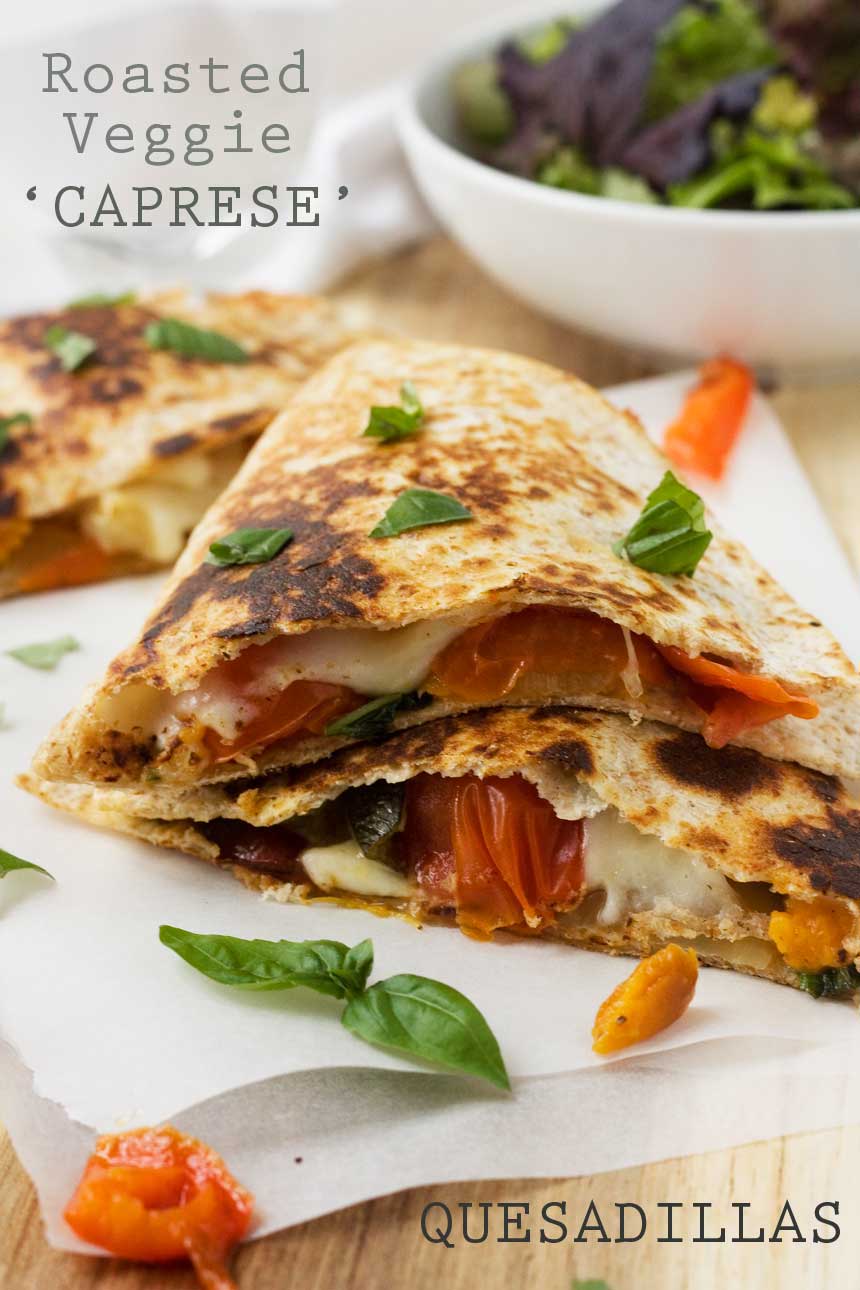 Roasted vegetable ‘caprese’ quesadillas - a great way to use up roasted vegetable leftovers!